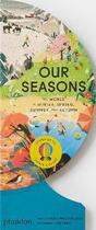 Couverture du livre « Our seasons : the world in winter, spring, summer and autumn » de Lisk Feng et Sue Lowell Gallion aux éditions Phaidon Jeunesse