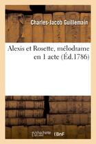Couverture du livre « Alexis et rosette, melodrame en 1 acte » de Guillemain C-J. aux éditions Hachette Bnf