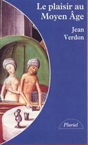 Couverture du livre « Le Plaisir Au Moyen Age » de Jean Verdon aux éditions Hachette