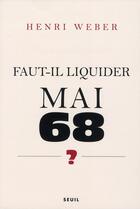 Couverture du livre « Faut-il liquider mai 68 ? » de Henri Weber aux éditions Seuil