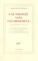 Couverture du livre « Une volonté sans fléchissement ; correspondance 1957-1960 » de Marguerite Yourcenar aux éditions Gallimard