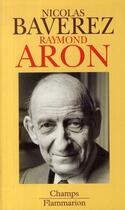 Couverture du livre « Raymond Aron » de Nicolas Baverez aux éditions Flammarion