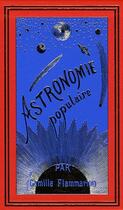 Couverture du livre « Coffret astronomie populaire Tome 1 et Tome 2 (édition 2009) » de Camille Flammarion aux éditions Flammarion