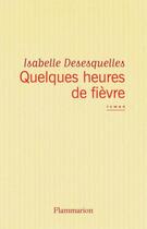 Couverture du livre « Quelques heures de fièvre » de Desesquelles Isabell aux éditions Flammarion