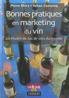 Couverture du livre « Bonnes Pratiques En Marketing Du Vin ; 25 Cas Concrets » de Yohan Castaing et Pierre Mora aux éditions Dunod
