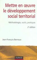 Couverture du livre « Mettre en oeuvre le developpement social territorial ; méthodologie, outils, pratiques (2e édition) (2e édition) » de Bernoux J-F. aux éditions Dunod