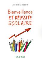 Couverture du livre « Bienveillance et réussite scolaire » de Julien Masson aux éditions Dunod