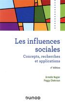 Couverture du livre « Les influences sociales ; concepts, recherches et applications (2e édition) » de Armelle Nugier et Peggy Chekroun aux éditions Dunod
