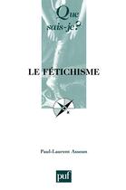 Couverture du livre « Le fétichisme (3e édition) » de Paul-Laurent Assoun aux éditions Que Sais-je ?