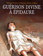 Couverture du livre « Guérison divine à Epidaure » de Thibaud Guyon aux éditions Ecole Des Loisirs