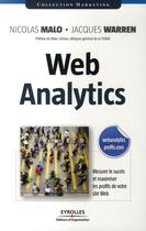 Couverture du livre « Web analytics ; mesurer le succès et maximiser les profits de votre site web » de Malo/Warren/Lol aux éditions Organisation