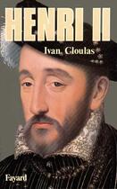 Couverture du livre « Henri II » de Ivan Cloulas aux éditions Fayard