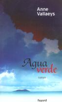 Couverture du livre « Agua verde » de Anne Vallaeys aux éditions Fayard