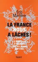 Couverture du livre « La France nous a lâchés ! le sentiment d'injustice chez les jeunes des cités » de Eric Marlière aux éditions Fayard