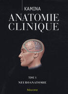 Couverture du livre « Anatomie clinique t.5 ; neuroanatomie » de Kamina P. aux éditions Maloine