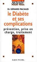 Couverture du livre « Le diabète et ses complications ; prévention, prise en charge, traitement » de Gerard Pacaud aux éditions Albin Michel