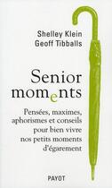 Couverture du livre « Senior moments : pensées, maximes, aphorismes et conseils pour bien vivre nos petits moments d'égarement » de Shelley Klein aux éditions Payot