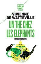 Couverture du livre « Un thé chez les éléphants ; retour au Kenya » de Vivienne De Watteville aux éditions Payot