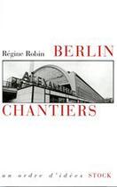 Couverture du livre « Berlin chantiers » de Regine Robin aux éditions Stock