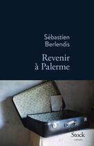 Couverture du livre « Revenir à Palerme » de Sebastien Berlendis aux éditions Stock