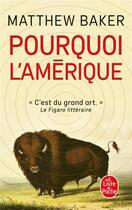 Couverture du livre « Pourquoi l'Amérique » de Matthew Baker aux éditions Le Livre De Poche