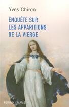 Couverture du livre « Enquête sur les apparitions de la vierge » de Yves Chiron aux éditions Perrin