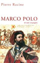 Couverture du livre « Marco Polo et ses voyages » de Pierre Racine aux éditions Perrin