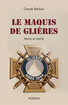 Couverture du livre « Le maquis de Glières ; mythe et réalité » de Claude Barbier aux éditions Perrin