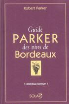 Couverture du livre « Guide parker des vins de Bordeaux (édition 2006) » de Parker Robert aux éditions Solar