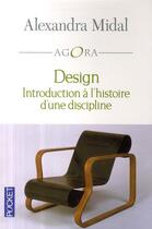 Couverture du livre « Design ; introduction à l'histoire d'une discipline » de Alexandra Midal aux éditions Pocket