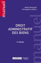 Couverture du livre « Droit administratif des biens (2e édition) » de Sabine Boussard et Christophe Le Berre aux éditions Lgdj