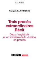 Couverture du livre « Trois procès extraordinaires : Deux magistrats et un ministre de la justice en procès » de Francois Saint-Pierre aux éditions Lgdj