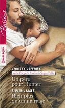 Couverture du livre « Un père pour Hunter ; bien plus qu'un mariage » de Silver James et Christy Jeffries aux éditions Harlequin