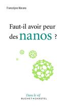 Couverture du livre « Faut-il avoir peur des nanos ? » de Francelyne Marano aux éditions Buchet Chastel