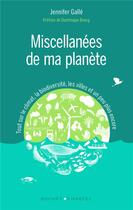 Couverture du livre « Miscellanées de ma planète ; tout sur le climat, la biodiversité, les villes et un peu plus encore » de Jennifer Galle aux éditions Buchet Chastel