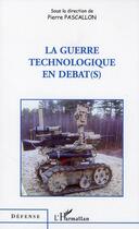 Couverture du livre « La guerre technologique en débat(s) » de Pierre Pascallon aux éditions L'harmattan