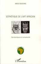 Couverture du livre « Esthétique de l'art africain ; symbolique et complexité » de Mbog Bassong aux éditions Editions L'harmattan