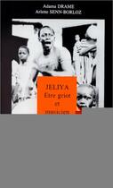 Couverture du livre « Jeliya ; être griot et musicien aujourd'hui » de Adama Drame et Arlette Senn-Borloz aux éditions Editions L'harmattan