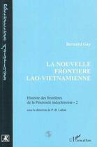 Couverture du livre « La nouvelle frontiere lao-vietnamienne - les accords de 1977-1990 » de Bernard Gay aux éditions Editions L'harmattan