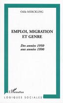 Couverture du livre « Emploi migration et genre : Des années 1950 aux années 1990 » de Odile Merckling aux éditions Editions L'harmattan