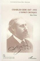 Couverture du livre « Charles gide, 1847-1932 ; l'esprit critique » de Marc Penin aux éditions Editions L'harmattan