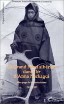 Couverture du livre « Grand nord siberien dans Ilir d'Anna Nerkagui » de Dominique Samson aux éditions Editions L'harmattan