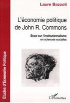 Couverture du livre « L'économie politique de John R. Commons ; essai sur l'institutionnalisme en sciences sociales » de Laure Bazzoli aux éditions Editions L'harmattan