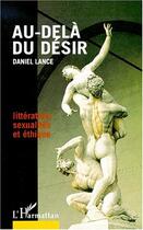 Couverture du livre « AU-DELA DU DESIR » de Daniel Lance aux éditions Editions L'harmattan