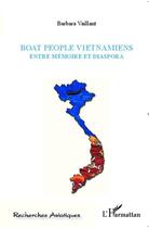 Couverture du livre « Boat people vietnamiens ; entre mémoire et diaspora » de Barbara Vaillant aux éditions Editions L'harmattan