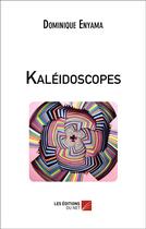Couverture du livre « Kaleidoscopes » de Enyama Dominique aux éditions Editions Du Net