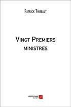 Couverture du livre « Vingt premiers ministres » de Patrick Thiebaut aux éditions Editions Du Net
