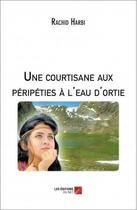 Couverture du livre « Une courtisane aux péripéties à l'eau d'ortie » de Rachid Harbi aux éditions Editions Du Net