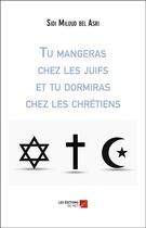 Couverture du livre « Tu mangeras chez les juifs et tu dormiras chez les chrétiens » de Sidi Miloud Bel Asri aux éditions Editions Du Net