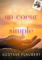 Couverture du livre « Un coeur simple : un roman de Gustave Flaubert » de Gustave Flaubert aux éditions Books On Demand